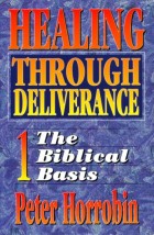 Healing Through Deliverance - Volume 1
